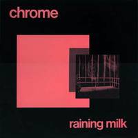 Chrome (USA) : Raining Milk
